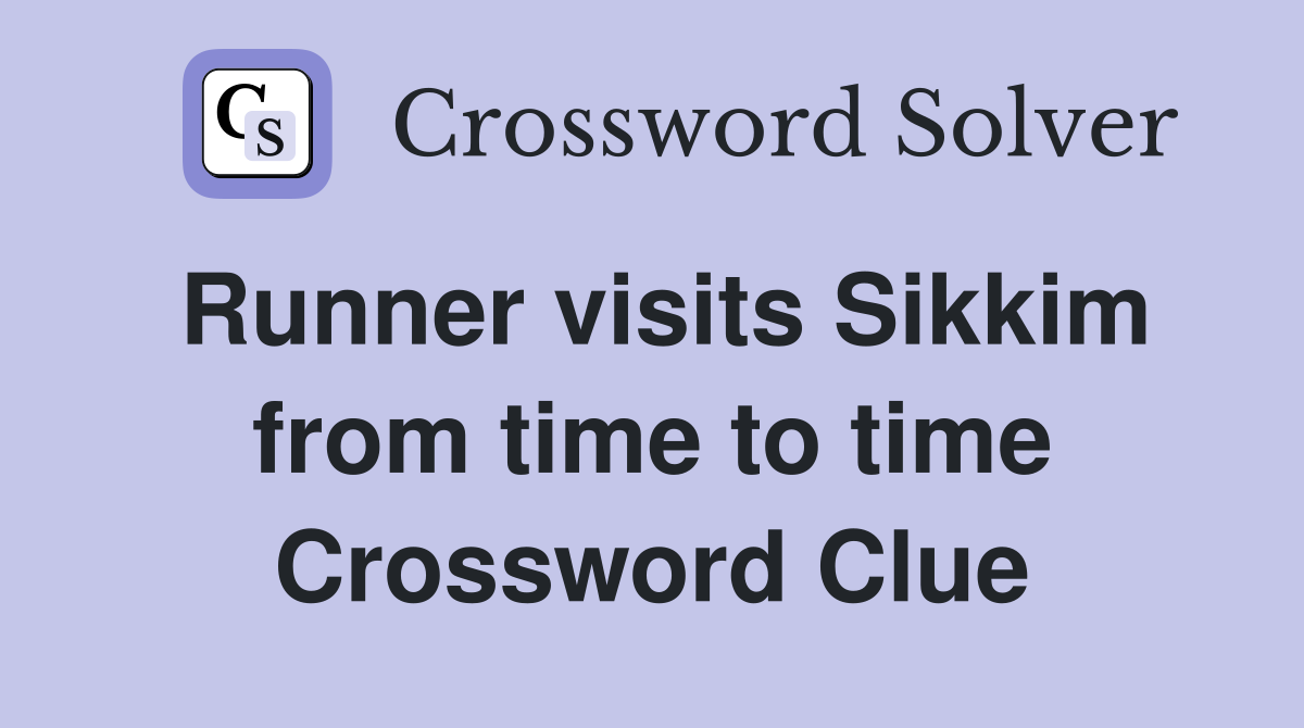 Runner visits Sikkim from time to time Crossword Clue