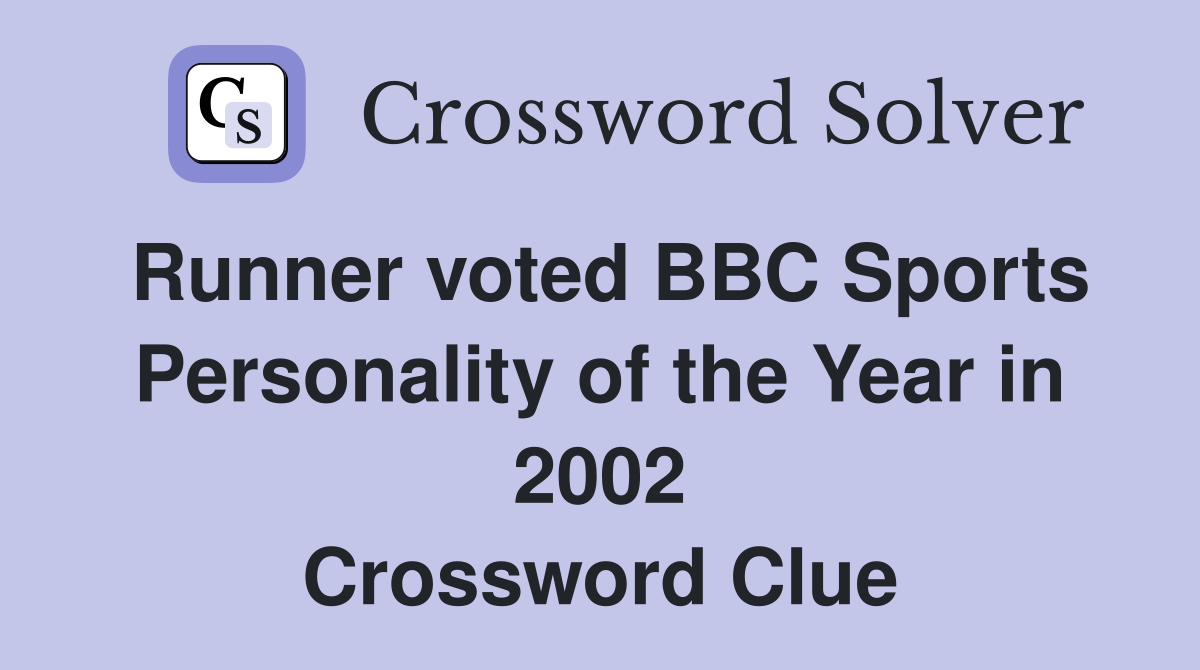 Runner voted BBC Sports Personality of the Year in 2002 Crossword Clue
