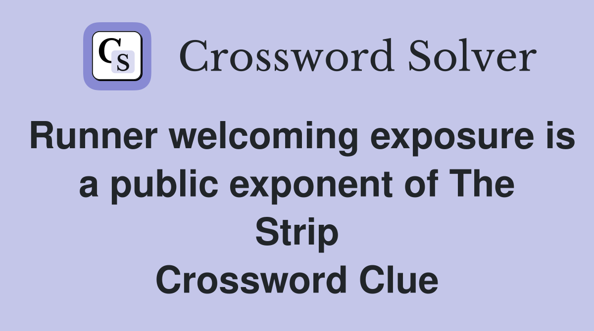 Runner welcoming exposure is a public exponent of The Strip Crossword Clue