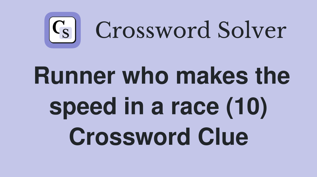Runner who makes the speed in a race (10) Crossword Clue