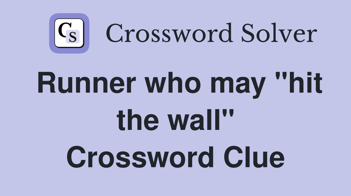 Runner who may "hit the wall" Crossword Clue