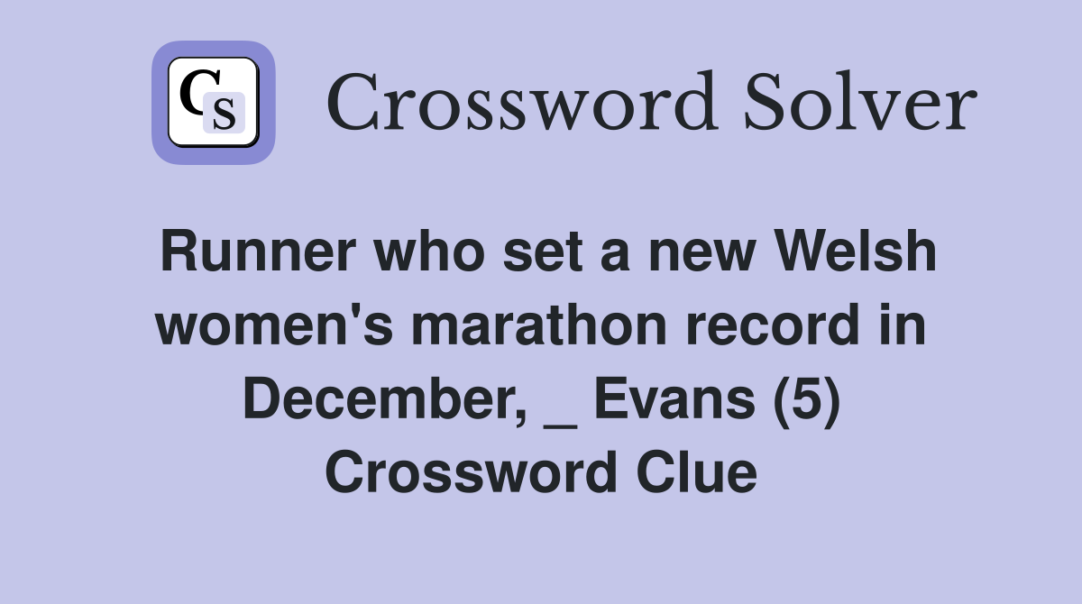 Runner who set a new Welsh women's marathon record in December, _ Evans (5) Crossword Clue