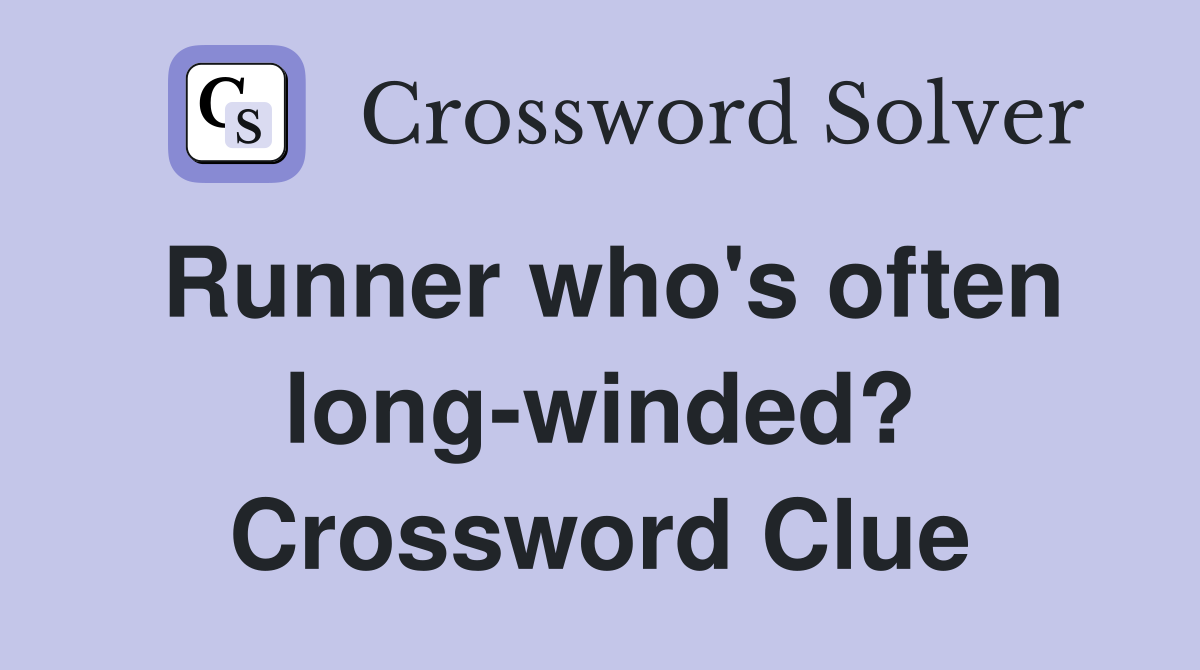 Runner who's often long-winded? Crossword Clue