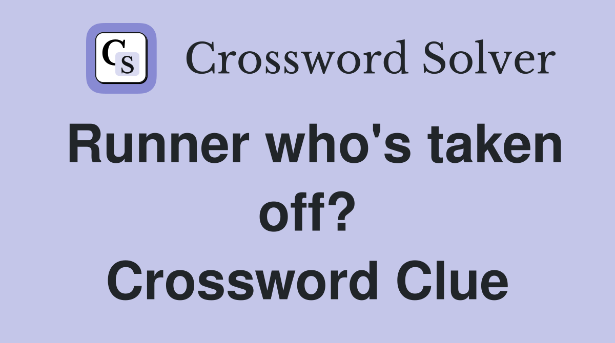Runner who's taken off? Crossword Clue