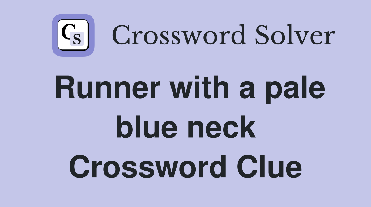 Runner with a pale blue neck Crossword Clue