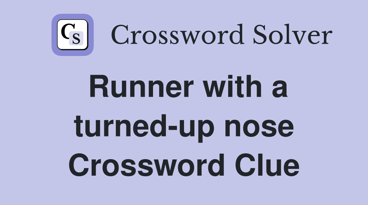 Runner with a turned-up nose Crossword Clue