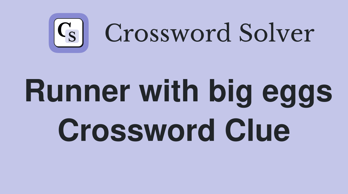 Runner with big eggs Crossword Clue