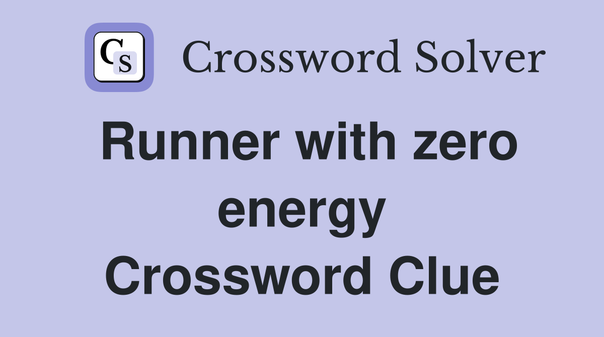 Runner with zero energy Crossword Clue