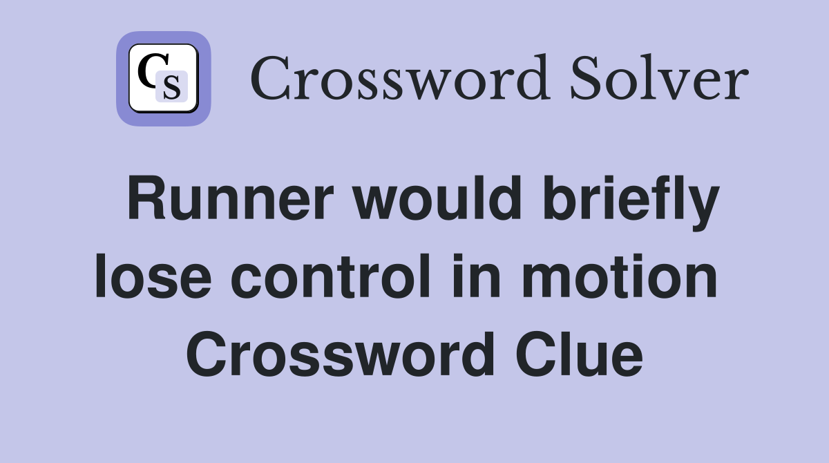 Runner would briefly lose control in motion  Crossword Clue