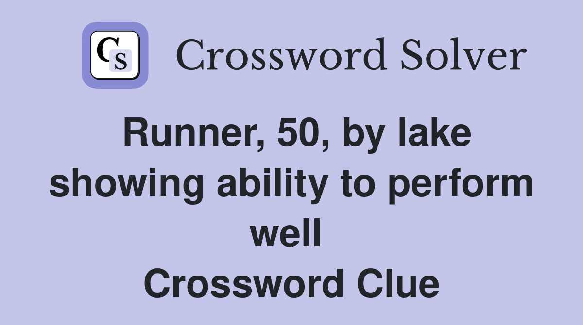 Runner, 50, by lake showing ability to perform well  Crossword Clue