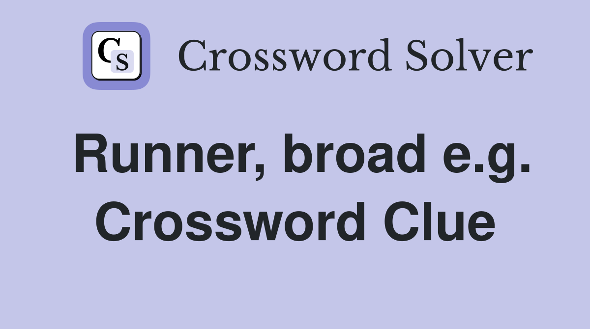 Runner, broad e.g. Crossword Clue