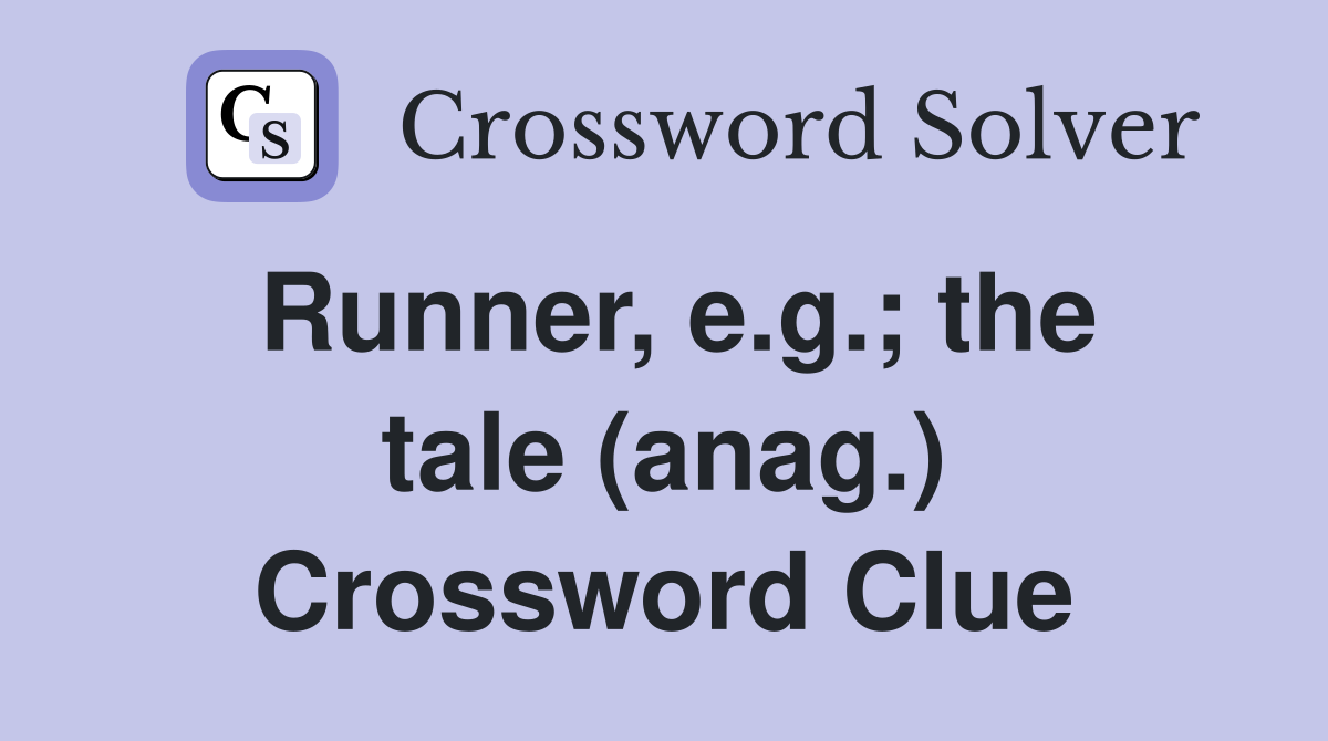 Runner, e.g.; the tale (anag.) Crossword Clue