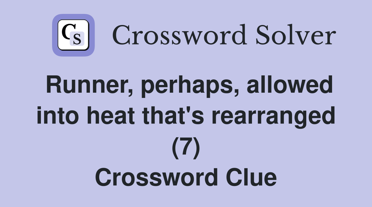 Runner, perhaps, allowed into heat that's rearranged (7) Crossword Clue