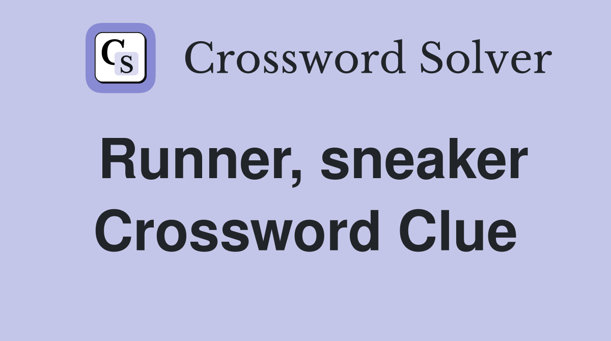 Runner, sneaker Crossword Clue