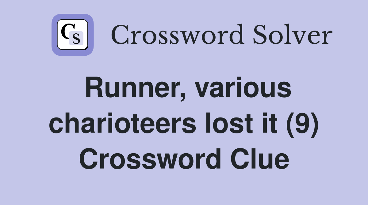 Runner, various charioteers lost it (9) Crossword Clue