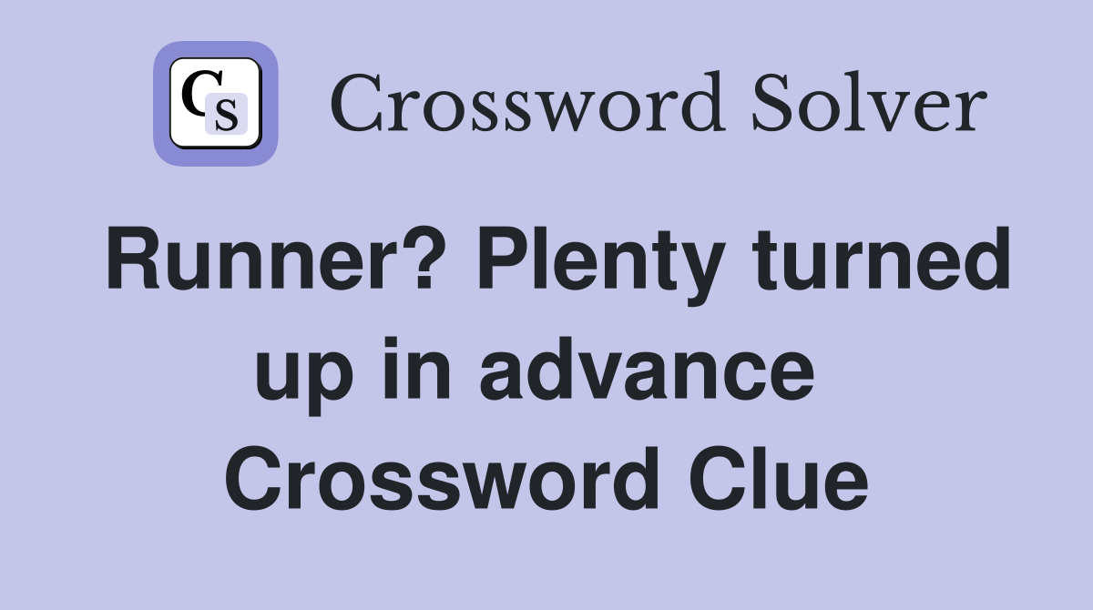 Runner? Plenty turned up in advance  Crossword Clue