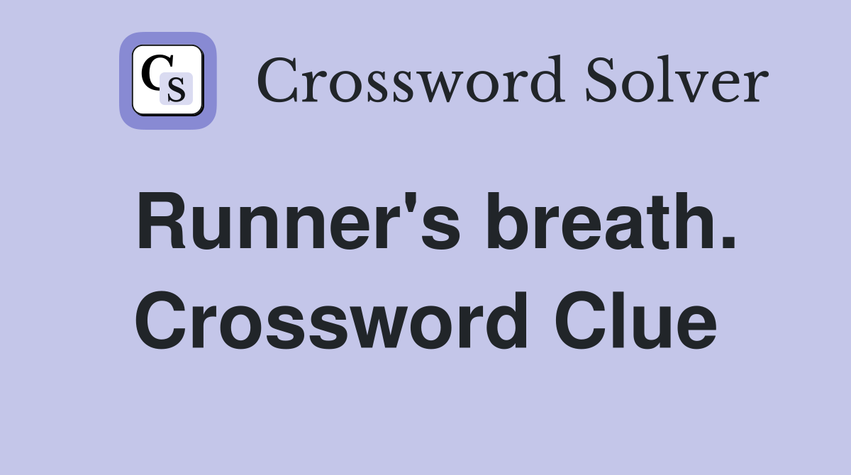 Runner's breath. Crossword Clue
