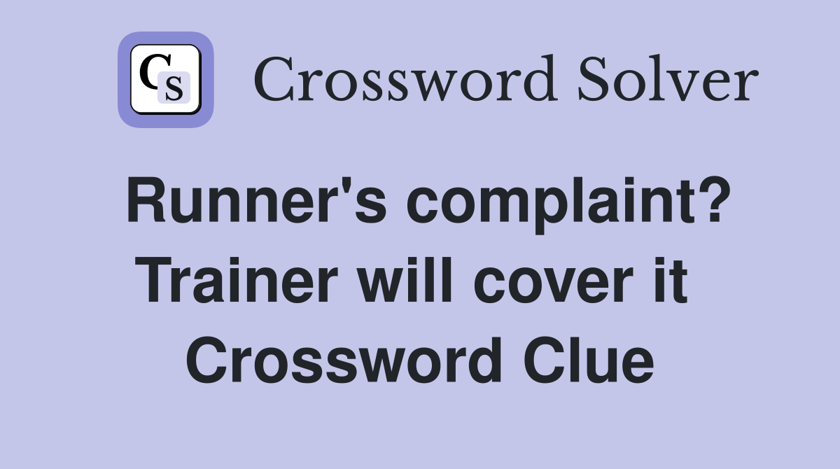 Runner's complaint? Trainer will cover it  Crossword Clue