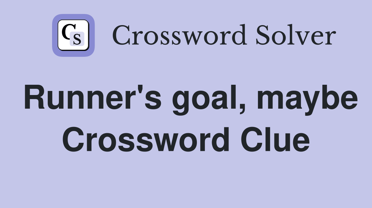 Runner's goal, maybe Crossword Clue