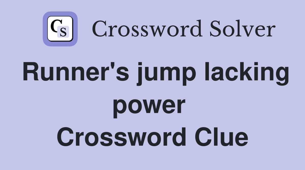 Runner's jump lacking power  Crossword Clue