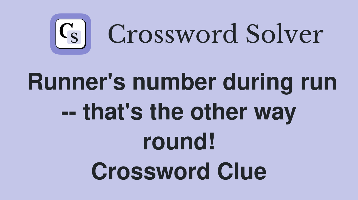 Runner's number during run -- that's the other way round! Crossword Clue