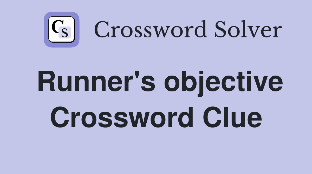 Runner's objective Crossword Clue