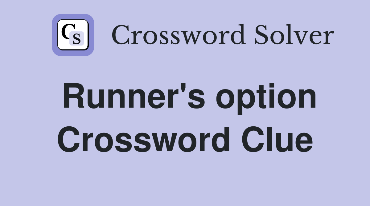 Runner's option Crossword Clue