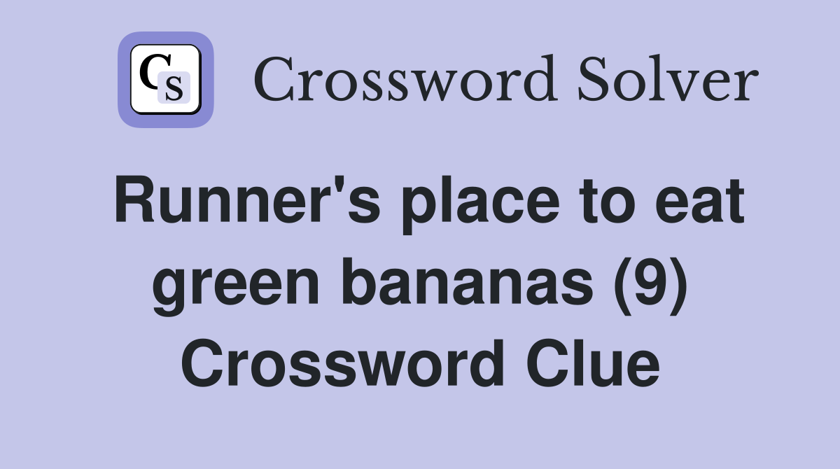 Runner's place to eat green bananas (9) Crossword Clue