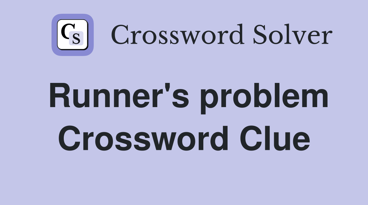 Runner's problem Crossword Clue