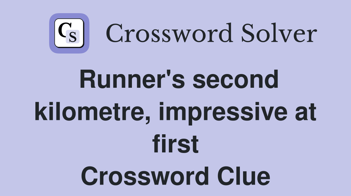 Runner's second kilometre, impressive at first Crossword Clue