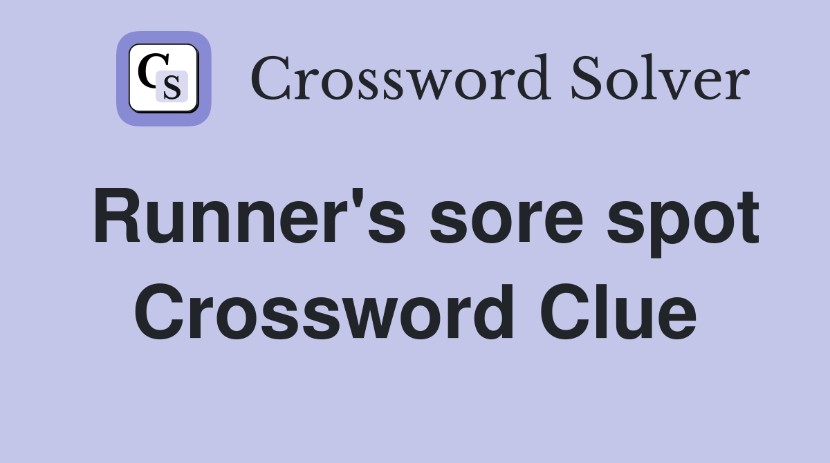 Runner's sore spot Crossword Clue