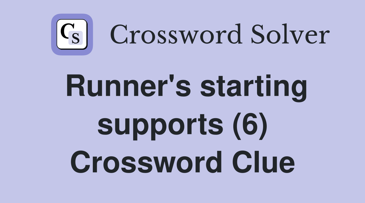 Runner's starting supports (6) Crossword Clue