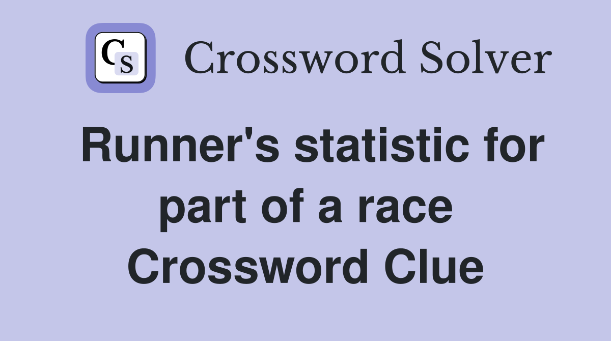 Runner's statistic for part of a race Crossword Clue