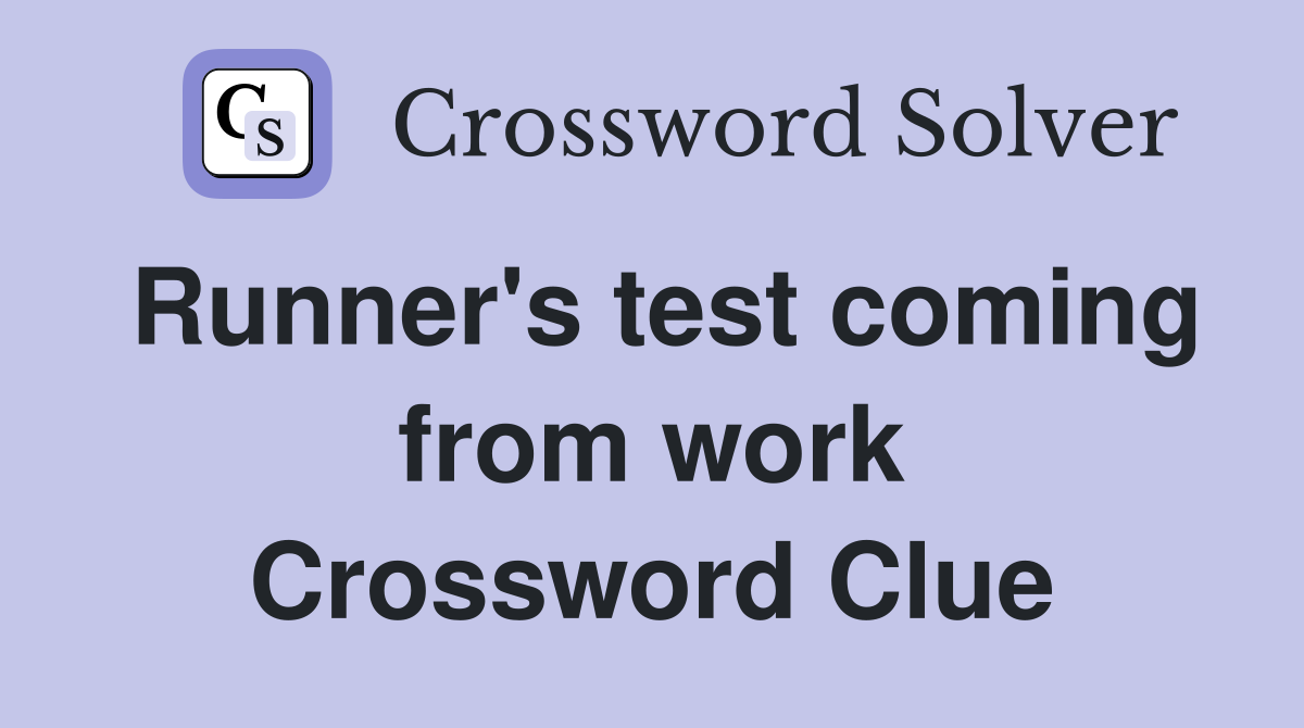 Runner's test coming from work Crossword Clue
