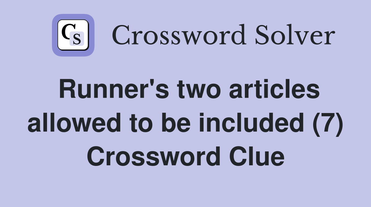 Runner's two articles allowed to be included (7) Crossword Clue