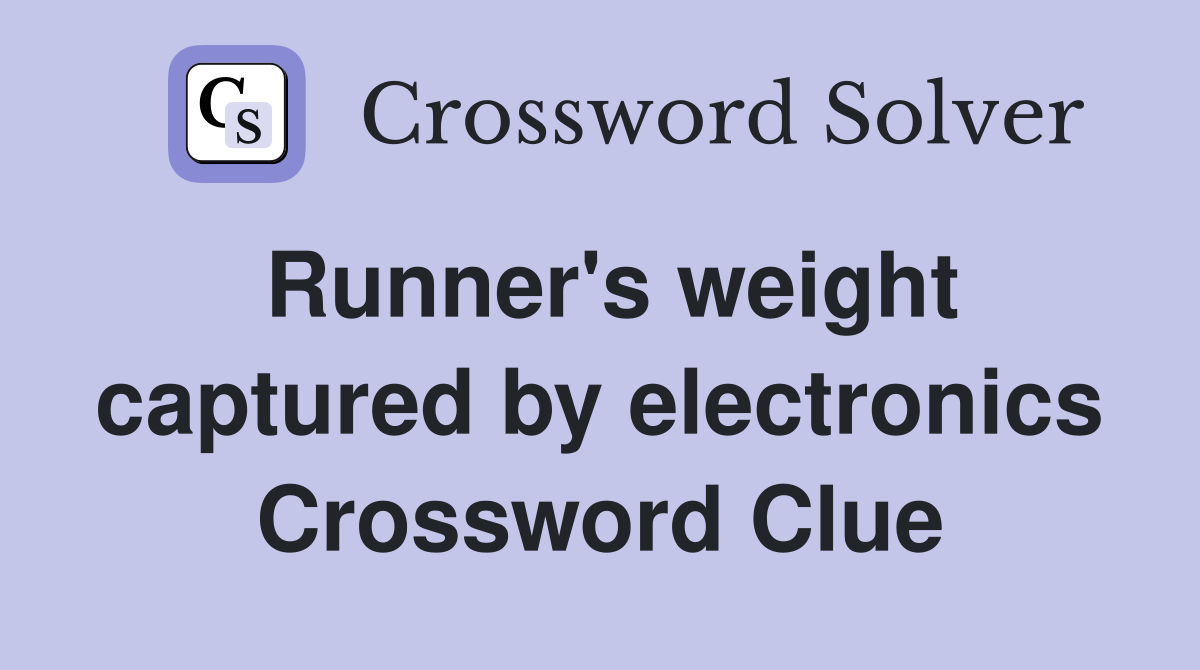 Runner's weight captured by electronics Crossword Clue