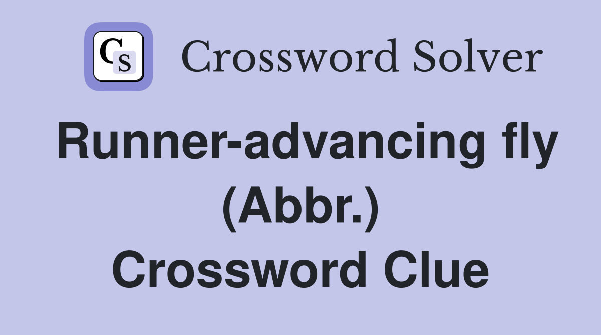 Runner-advancing fly (Abbr.) Crossword Clue