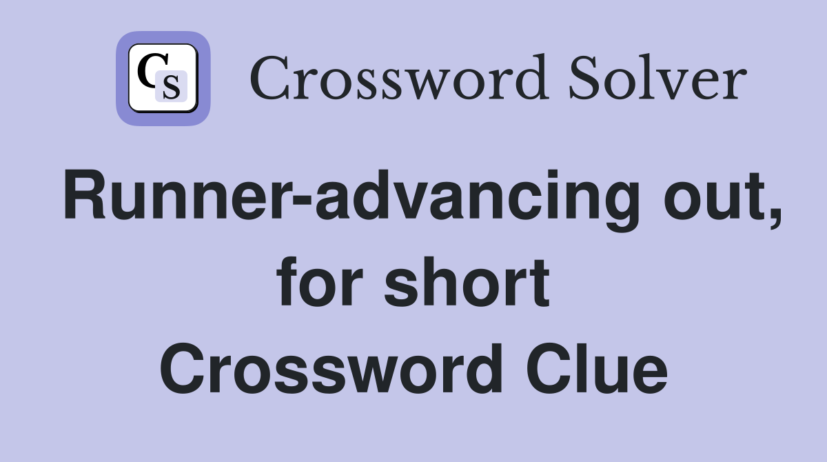 Runner-advancing out, for short Crossword Clue