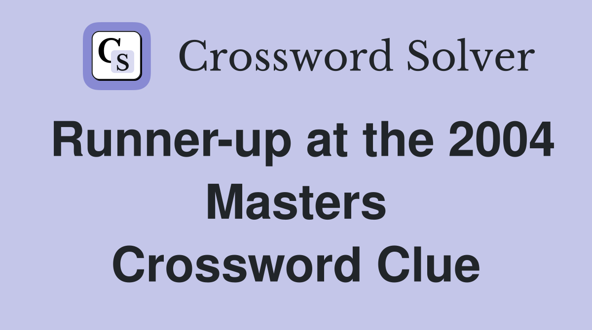 Runner-up at the 2004 Masters Crossword Clue