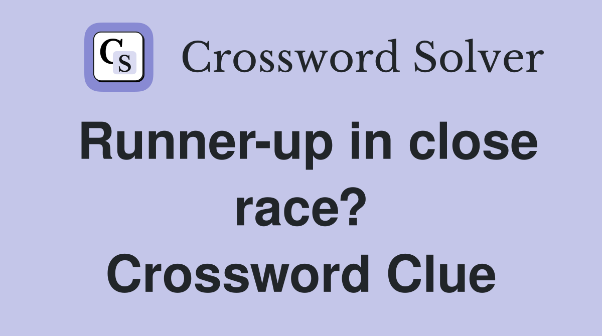 Runner-up in close race? Crossword Clue