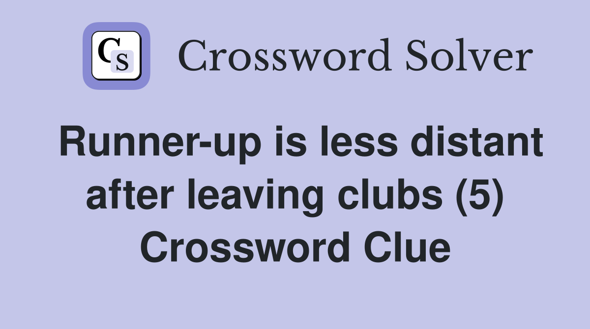 Runner-up is less distant after leaving clubs (5) Crossword Clue