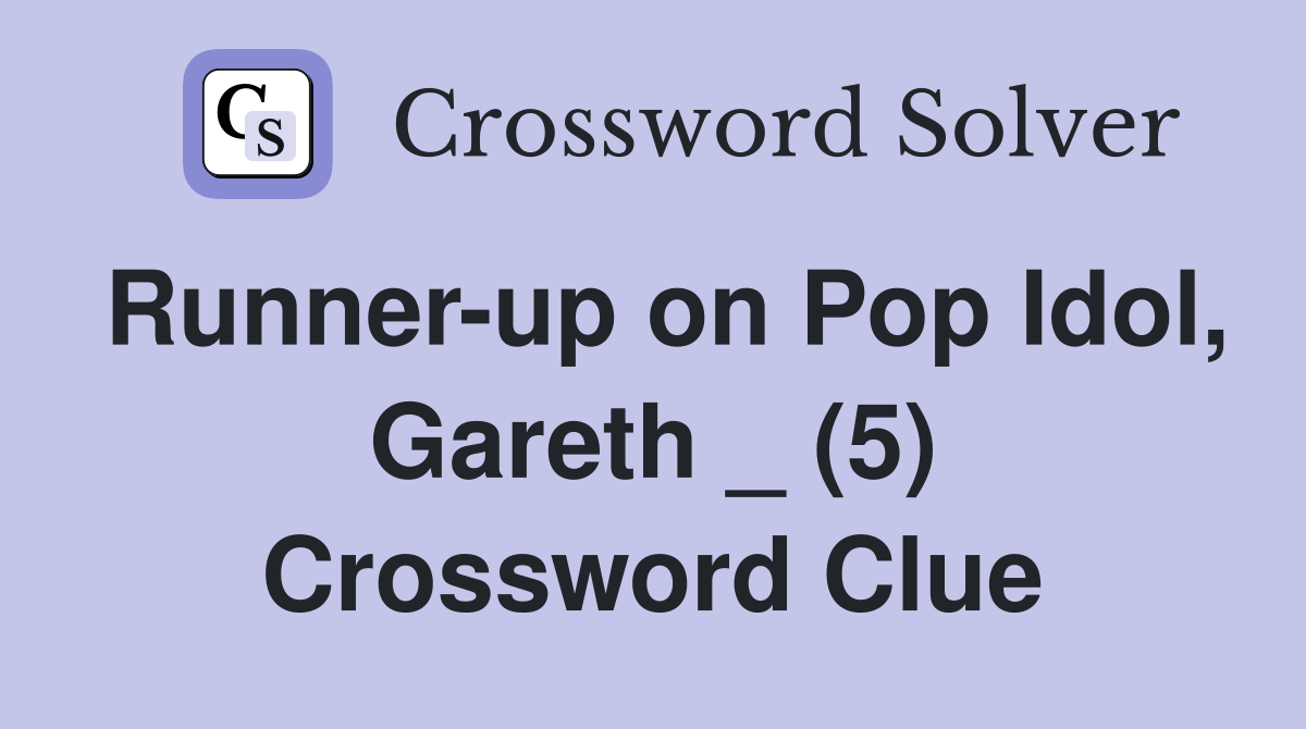 Runner-up on Pop Idol, Gareth _ (5) Crossword Clue