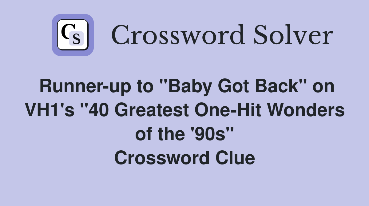 Runner-up to "Baby Got Back" on VH1's "40 Greatest One-Hit Wonders of the '90s" Crossword Clue