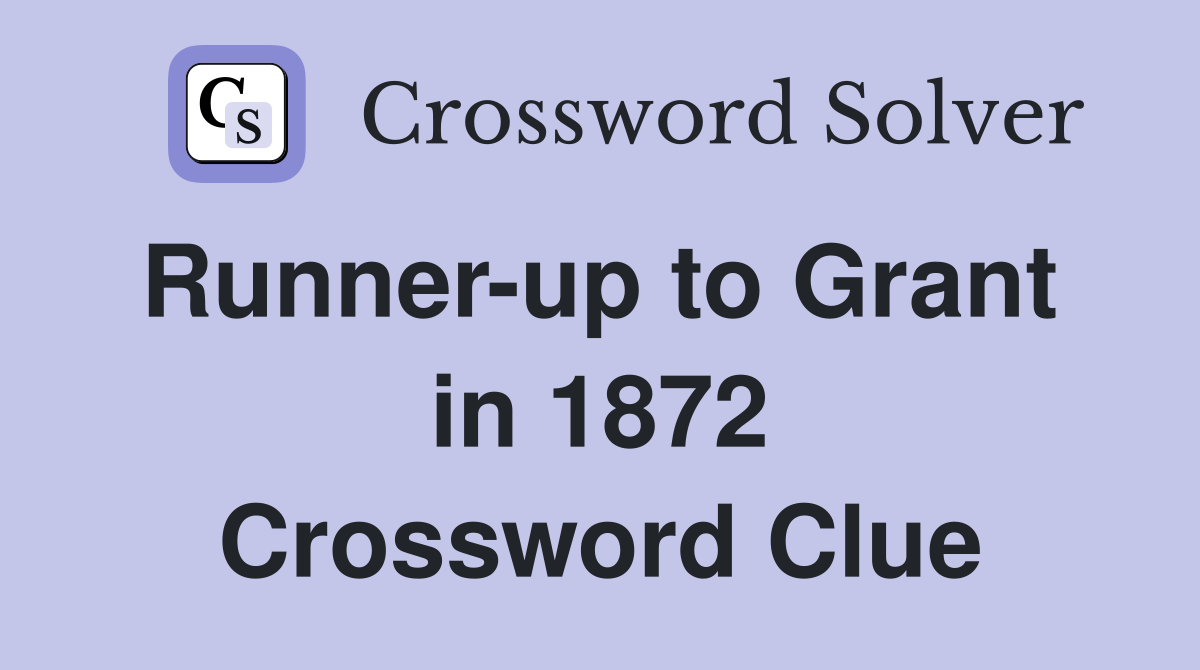 Runner-up to Grant  in 1872 Crossword Clue