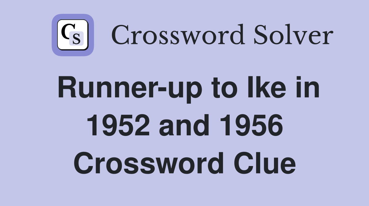 Runner-up to Ike in 1952 and 1956 Crossword Clue