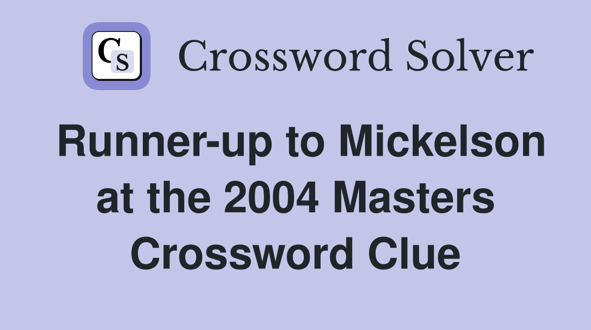 Runner-up to Mickelson at the 2004 Masters Crossword Clue