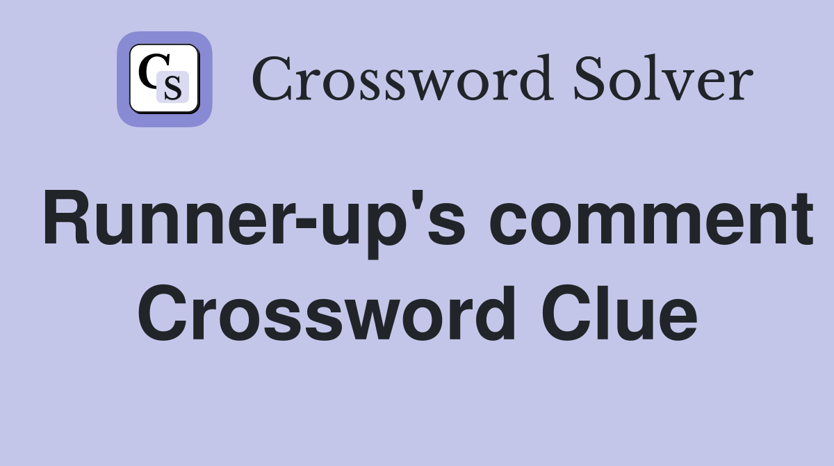 Runner-up's comment Crossword Clue