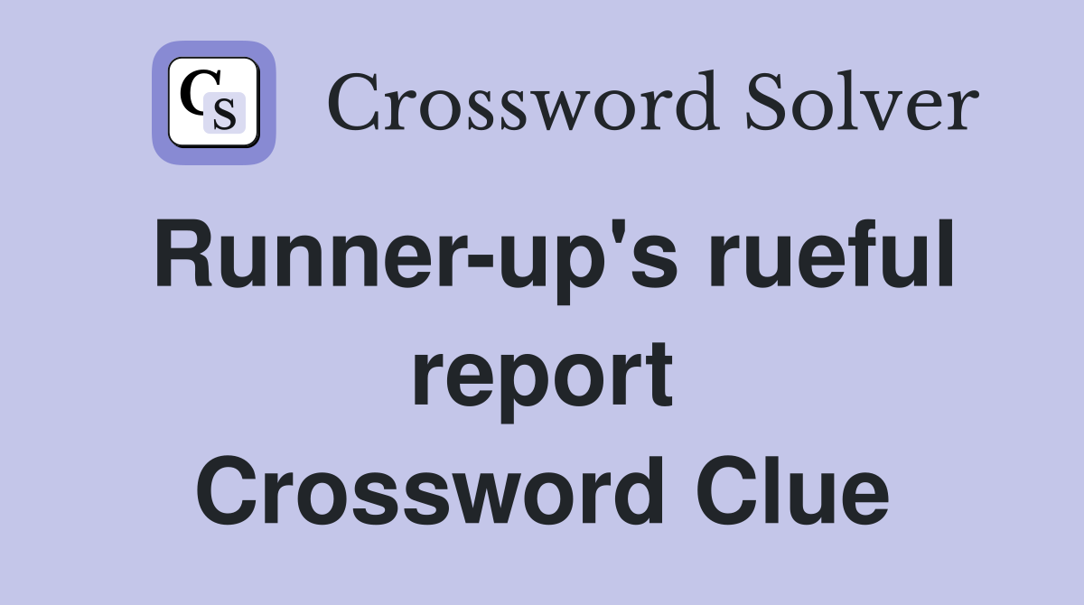 Runner-up's rueful report Crossword Clue