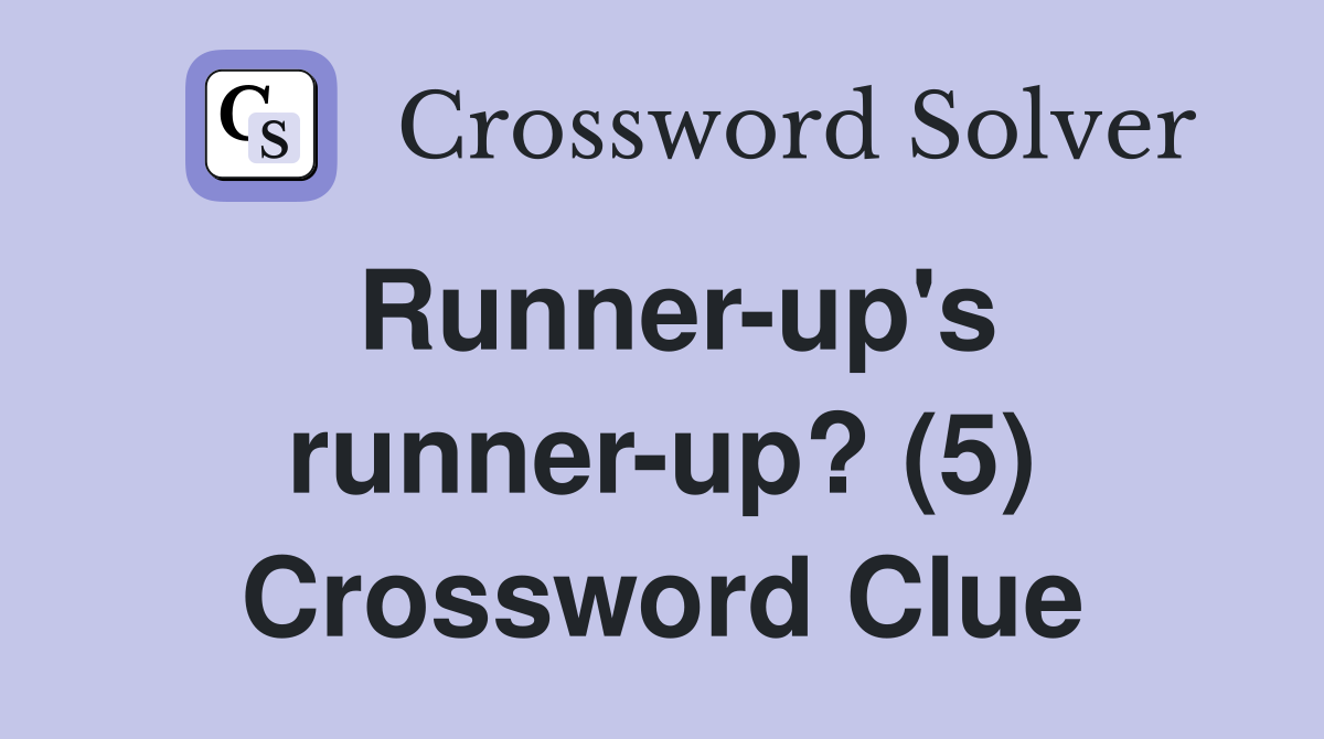 Runner-up's runner-up? (5) Crossword Clue