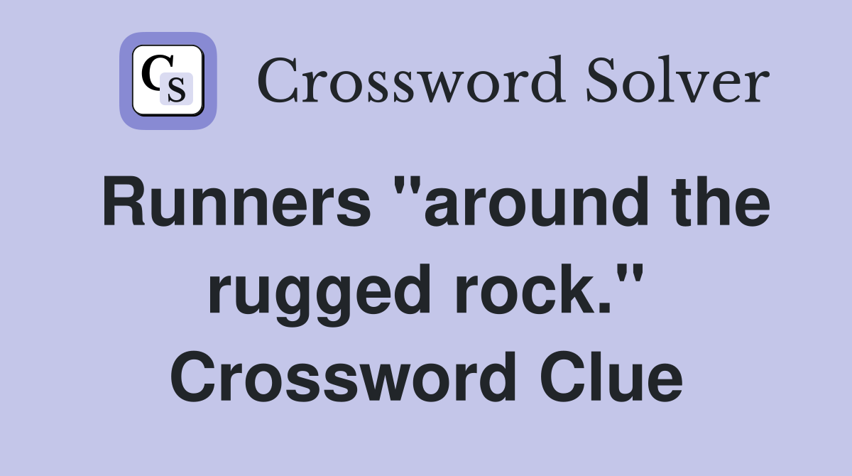 Runners "around the rugged rock." Crossword Clue